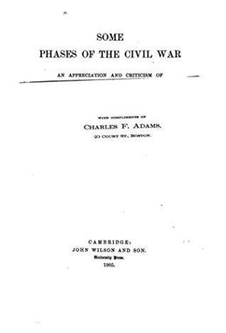 Full Download Some Phases of the Civil War, an Appreciation and Criticism of Mr. James Ford Rhode's Fifth Volume - Charles Francis Adams file in ePub