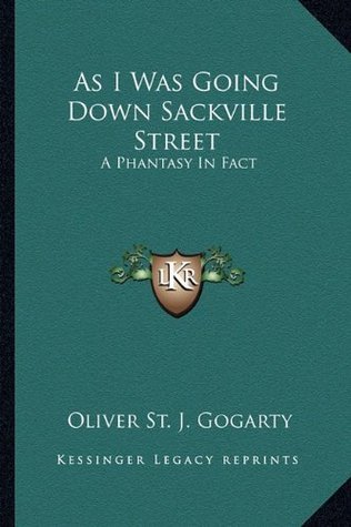 Read Online As I Was Going Down Sackville Street: A Phantasy In Fact - Oliver St. J. Gogarty file in ePub