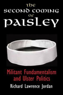Read The Second Coming of Paisley: Militant Fundamentalism and Ulster Politics - Richard Lawrence Jordan | ePub