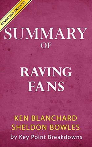 Read Summary of Raving Fans: A Revolutionary Approach To Customer Service by Ken Blanchard and Sheldon Bowles   Key Point Breakdown & Analysis - Key Point Breakdowns file in ePub
