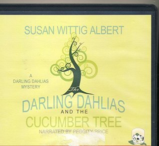 Read Online The Darling Dahlias and the Cucumber Tree / UNABRIDGED ON CDS - Susan Wittig Albert file in PDF