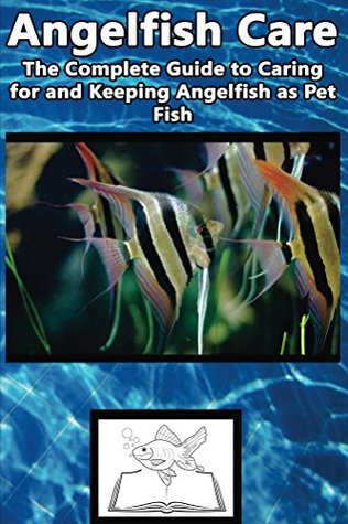Read Online Angelfish Care: The Complete Guide to Caring for and Keeping Angelfish as Pet Fish (Best Fish Care Practices) - Fish Care Manuals file in ePub