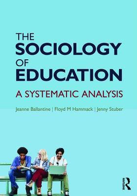 Read Online The Sociology of Education: A Systematic Analysis - Jeanne H. Ballantine | PDF