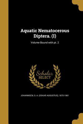 Download Aquatic Nematocerous Diptera. (I); Volume Bound with PT. 2 - Oskar Augustus Johannsen | ePub