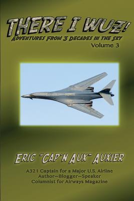 Full Download There I Wuz! Volume III: Adventures from 3 Decades in the Sky - Eric Auxier file in ePub