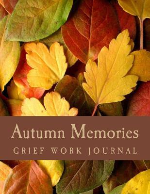 Download Autumn Memories: Grief Work Journal: Seasons of Life Grief Work Series - J.C. Grace | PDF