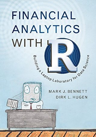Full Download Financial Analytics with R: Building a Laptop Laboratory for Data Science - Mark J. Bennett | PDF