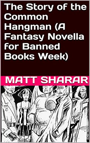 Read Online The Story of the Common Hangman (A Fantasy Novella for Banned Books Week) - Matt Sharar file in ePub