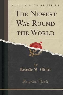 Read The Newest Way Round the World (Classic Reprint) - Celeste J 1849- Miller file in ePub
