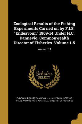 Read Online Zoological Results of the Fishing Experiments Carried on by F.I.S. Endeavour, 1909-14 Under H.C. Dannevig, Commonwealth Director of Fisheries. Volume 1-5; Volume V 13 - Endeavour (Ship) | ePub