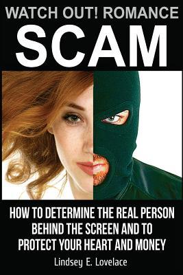 Read Watch Out! Romance Scam!: How to Determine the Real Person Behind the Screen and to Protect Your Heart and Money - Mrs Lindsey Elisabeth Lovelace file in ePub