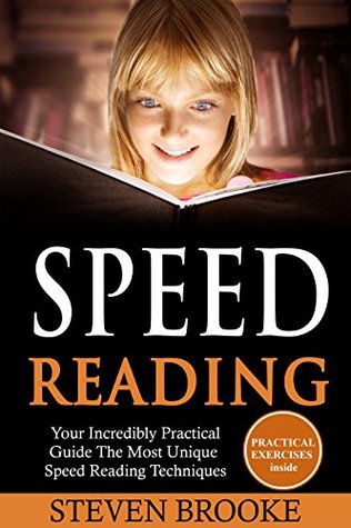 Full Download Speed Reading Your Incredibly Practical Guide The Most Unique Speed Reading Techniques - Steven Brooke | ePub