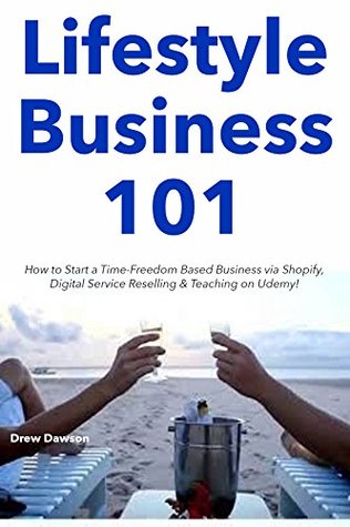 Read Lifestyle Business 101: How to Start a Time-Freedom Based Business via Shopify, Digital Service Reselling & Teaching on Udemy! - Bradley Grant file in ePub