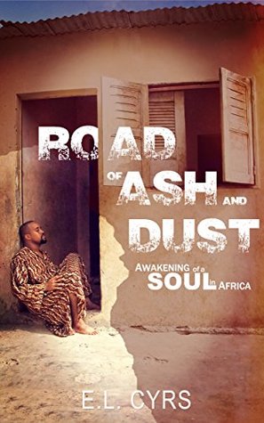 Download Road of Ash and Dust: Awakening of a Soul in Africa - E.L. Cyrs | ePub
