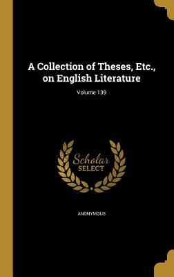 Full Download A Collection of Theses, Etc., on English Literature; Volume 139 - Anonymous | ePub
