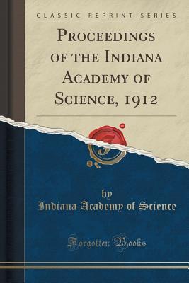 Read Online Proceedings of the Indiana Academy of Science, 1912 (Classic Reprint) - Indiana Academy of Science | PDF