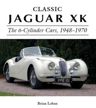 Download Classic Jaguar XK: The 6-Cylinder Cars, 1948-1970 - Brian Laban | ePub