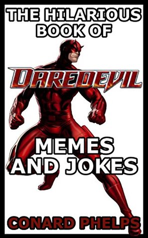Download The Hilarious Book Of Daredevil Memes And Jokes - Conard Phelps file in ePub