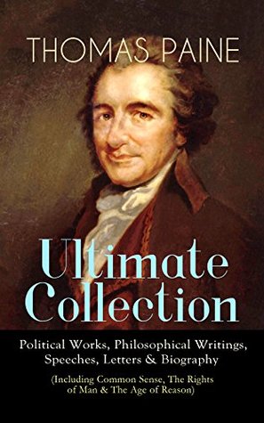 Read THOMAS PAINE Ultimate Collection: Political Works, Philosophical Writings, Speeches, Letters & Biography (Including Common Sense, The Rights of Man & The  to Thomas Jefferson and George Washington - Thomas Paine file in PDF