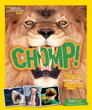 Read Chomp!: Fierce Facts about the Bite Force, Crushing Jaws, and Mighty Teeth of Earth's Champion Chewers - Brady Barr file in ePub