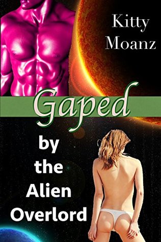 Download Gaped by the Alien Overlord: (First anal / Extreme double fisting) - Kitty Moanz | ePub