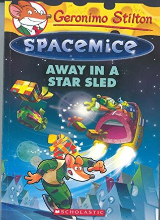 Full Download Geronimo Stilton - Spacemice #08: Away in a Star Sled - Geronimo Stilton file in ePub