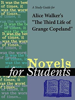 Read Online A Study Guide for Alice Walker's The Third Life of Grange Copeland (Novels for Students) - Gale Cengage Learning | PDF