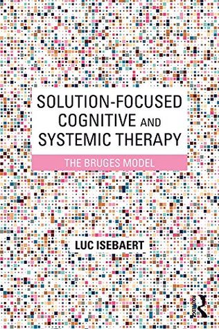 Read Online Solution-Focused Cognitive and Systemic Therapy: The Bruges Model - Luc Isebaert file in PDF