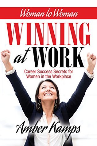 Full Download Woman to Woman: Winning At Work: Career Success Secrets For Women In The Workplace - Amber Kamps file in ePub