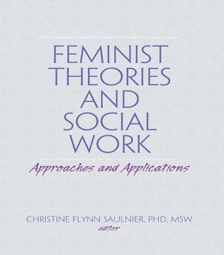 Full Download Feminist Theories and Social Work: Approaches and Applications (Haworth Social Work Practice) - Carlton Munson | ePub