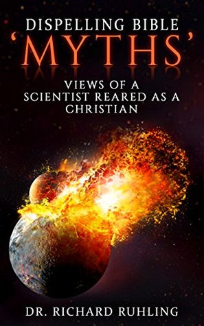 Read Dispelling Bible ‘Myths’: Views of a Scientist Reared as a Christian (White Horse) - Richard Ruhling file in ePub
