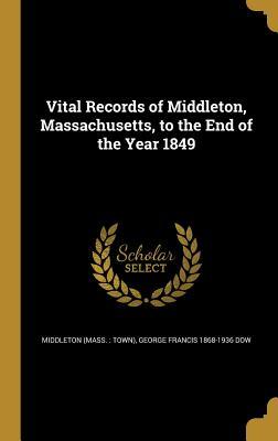Read Vital Records of Middleton, Massachusetts, to the End of the Year 1849 - George Francis Dow | PDF