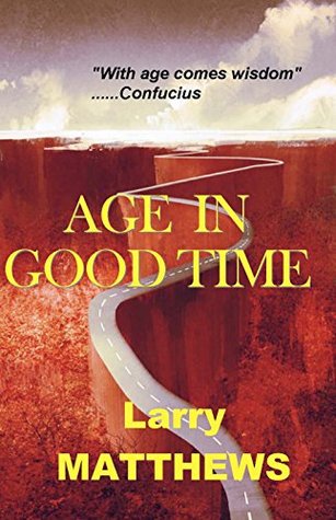 Download Age in Good Time: Lives and Lessons from Seven Men in their Seventies - Larry Matthews file in ePub