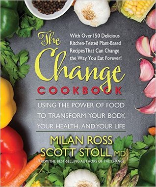 Read The Change Cookbook: Using the Power of Food to Transform Your Body, Your Health, and Your Life - Milan Ross | PDF