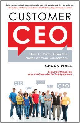 Read Online Customer CEO: How to Profit from the Power of Your Customers - Chuck Wall file in PDF