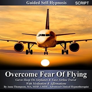 Read Overcome Fear of Flying Guided Self Hypnosis: Get to Sleep On Airplanes & Ease Airline Travel With Meditation & Affirmations - Anna Thompson | PDF