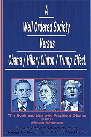 Read Online A Well Ordered Society versus Obama / Hillary Clinton /Trump Effect - Moses Calhoun | ePub