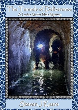 Read The Tunnels Of Deliverance: A Lucius Marius Nola Mystery - Steven J. Kears | ePub