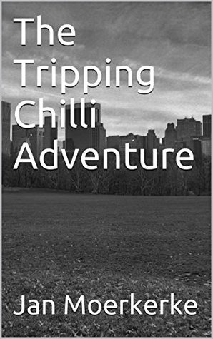 Read The Tripping Chilli Adventure (The Complete Short Works of Jan B. Moerkerke Book 3) - Jan Moerkerke | PDF