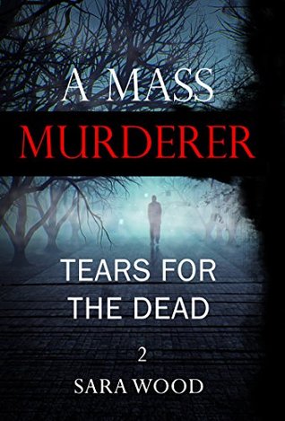 Read Online MYSTERY: A Mass Murderer - Tears for the dead: Suspense Thriller Mystery, Serial Killer, crime (ADDITIONAL BOOK INCLUDED ) ((Mystery, Suspense, Thriller, Suspense Crime Thriller, Murder)) - Sara Wood file in ePub