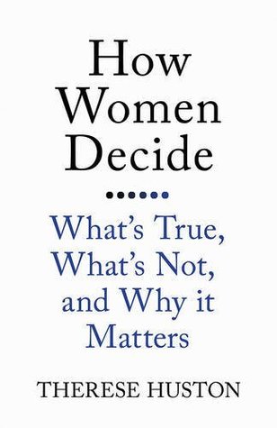 Read How Women Decide: What's True, What's Not, and Why It Matters - Therese Huston | ePub