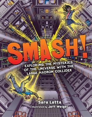 Download Smash!: Exploring the Mysteries of the Universe with the Large Hadron Collider - Sara Latta file in PDF