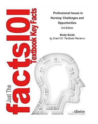 Read Online Professional Issues in Nursing, Challenges and Opportunities: Nursing, Nursing - Cram101 Textbook Reviews file in PDF