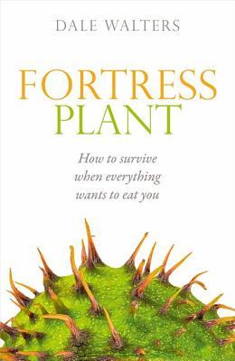 Read Fortress Plant: How to Survive When Everything Wants to Eat You - Dale Walters file in ePub