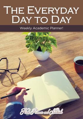Full Download The Everyday Day to Day Weekly Academic Planner! -  | ePub