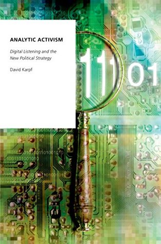Download Analytic Activism: Digital Listening and the New Political Strategy (Oxford Studies in Digital Politics) - David Karpf | ePub