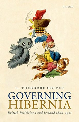 Read Online Governing Hibernia: British Politicians and Ireland 1800-1921 - K. Theodore Hoppen file in ePub