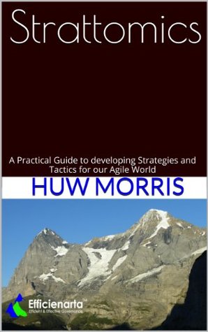 Full Download Strattomics: A Practical Guide to developing Strategies and Tactics for our Agile World - Huw Morris file in ePub