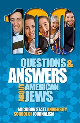 Full Download 100 Questions and Answers About American Jews with a Guide to Jewish Holidays: Basic facts about the culture, customs, language, religion, origins and politics of Jewish Americans - Michigan State University School of Journalism | ePub