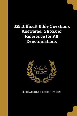 Download 555 Difficult Bible Questions Answered; A Book of Reference for All Denominations - Adolphus Theodore 1872- Comp Sieker file in ePub
